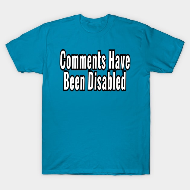 Comments Have Been Disabled T-Shirt by Elvira Khan